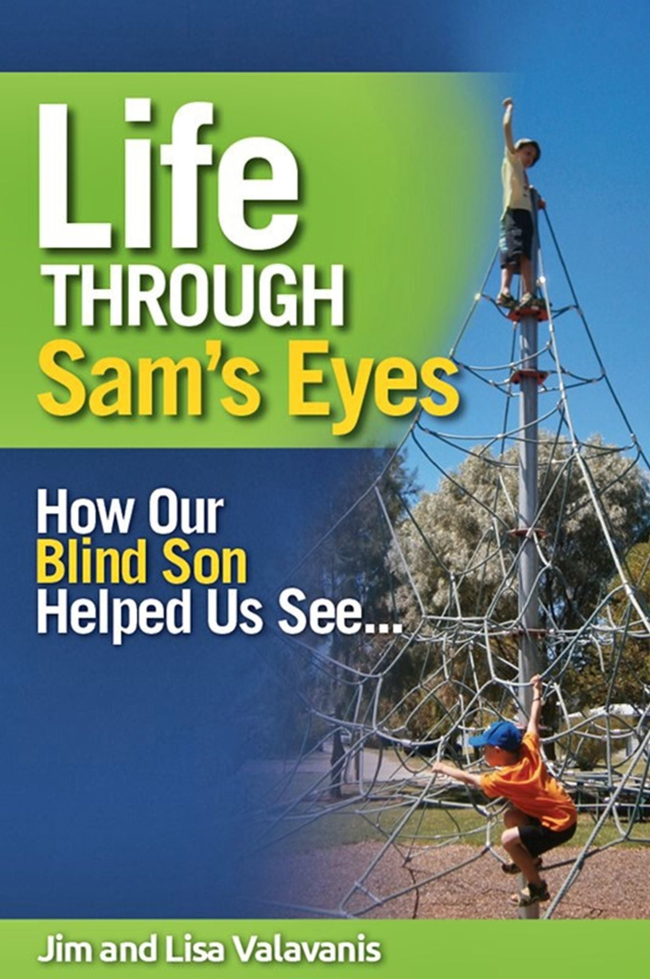 Life Through Sam's Eyes : How Our Blind Son Helped Us See