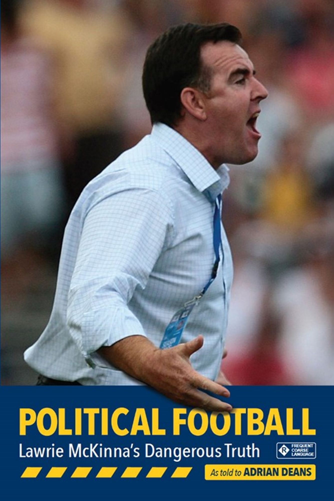 Political Football : Lawrie McKinna's Dangerous Truth