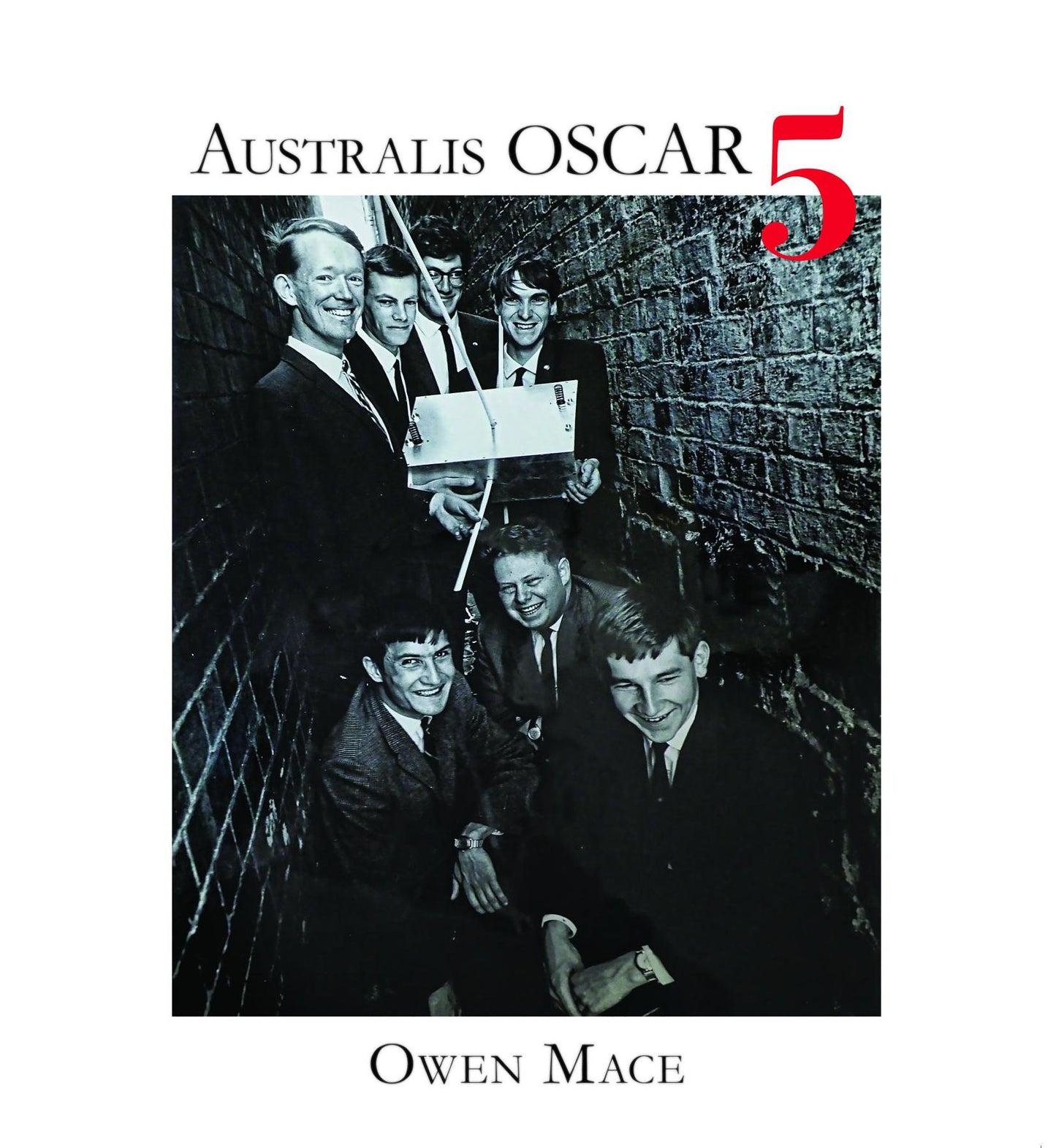 Australis OSCAR 5: The Story of how Melbourne University Students Built Australia's First Satellite