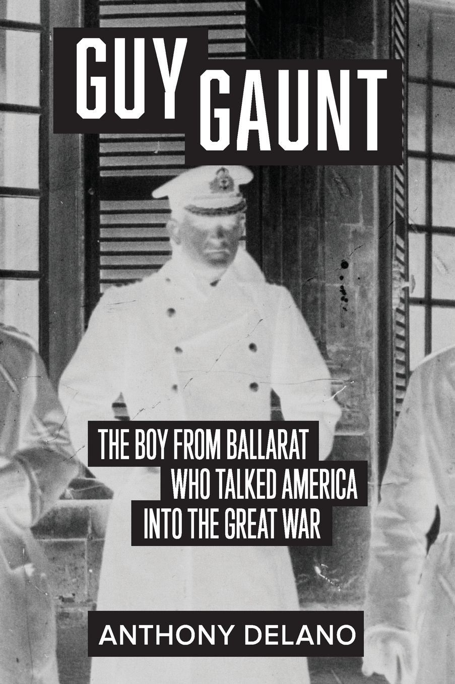 Guy Gaunt: The Boy from Ballarat who Talked America into the Great War