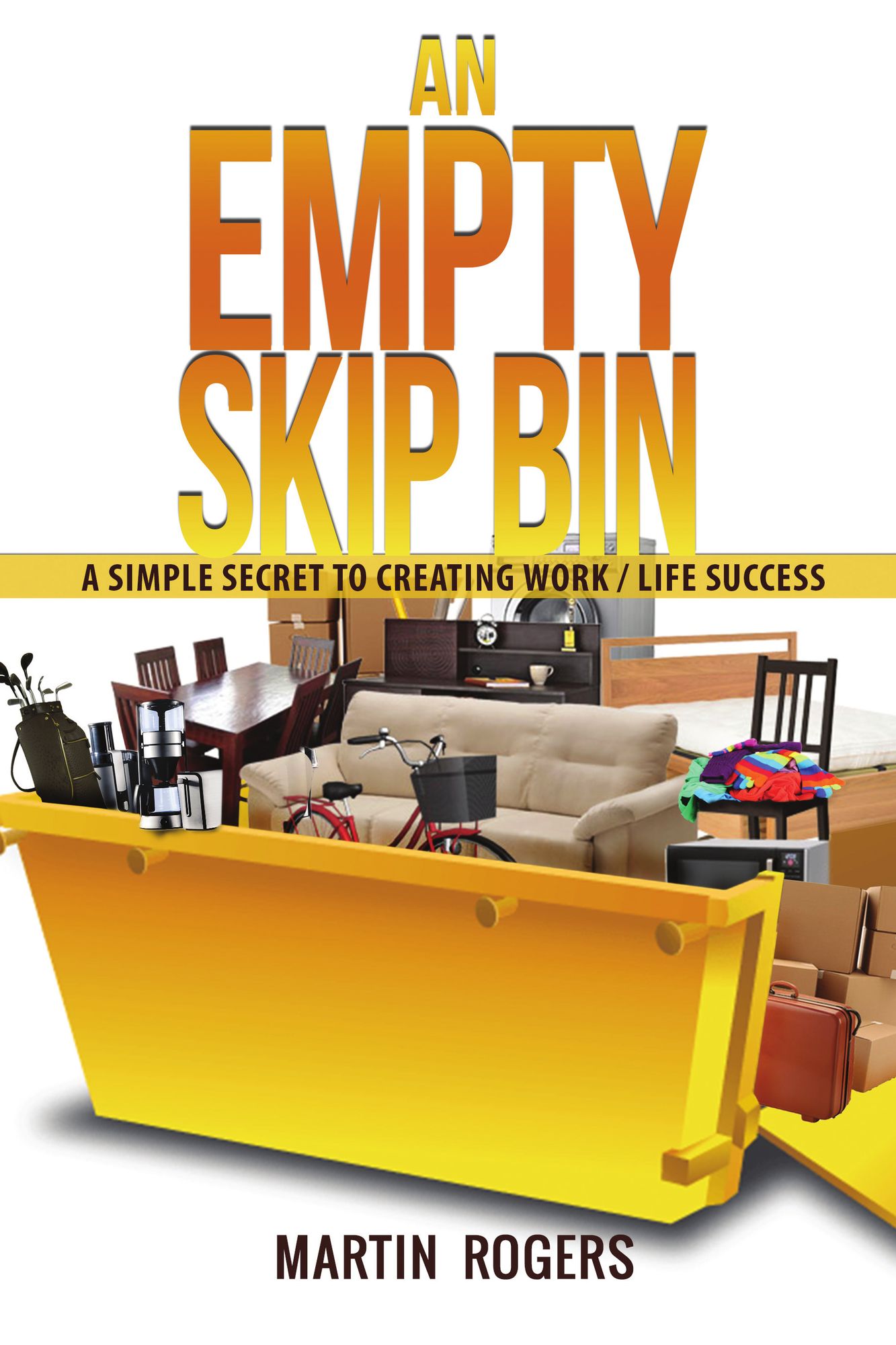An Empty Skip Bin: A simple secret to creating work and life success