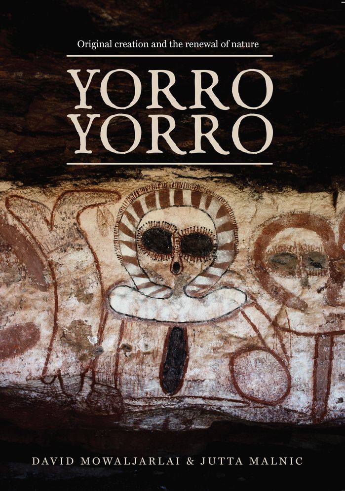 Yorro Yorro: Original Creation and the Renewal of Nature: Rock Art and Stories from the Australian Kimberley