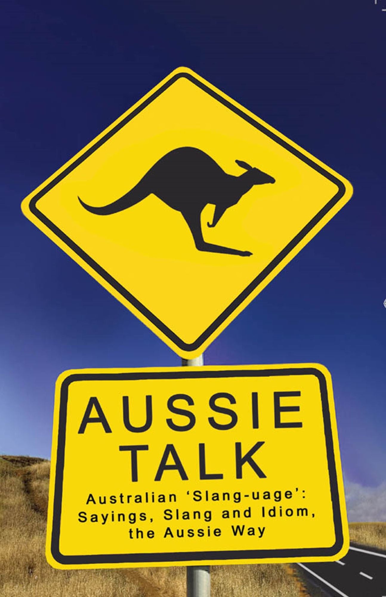 Aussie Talk : Australian 'Slang-uage': Sayings, Slang and Idiom the Aussie Way