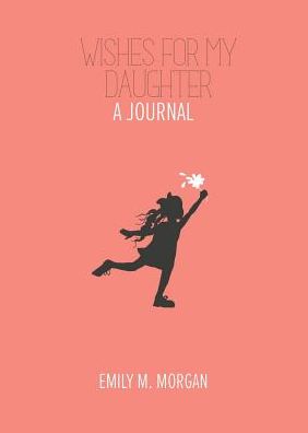 Wishes for My Daughter: A Journal