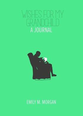 Wishes for My Grandchild: A Journal