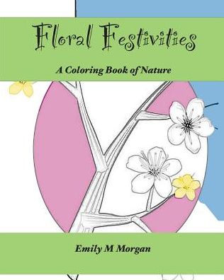 Floral Festivities: A Coloring Book of Nature: A Coloring Book