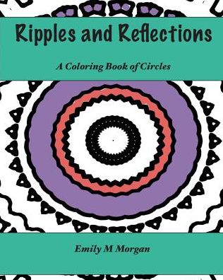 Ripples and Reflections: A Coloring Book of Circles : A Coloring Book