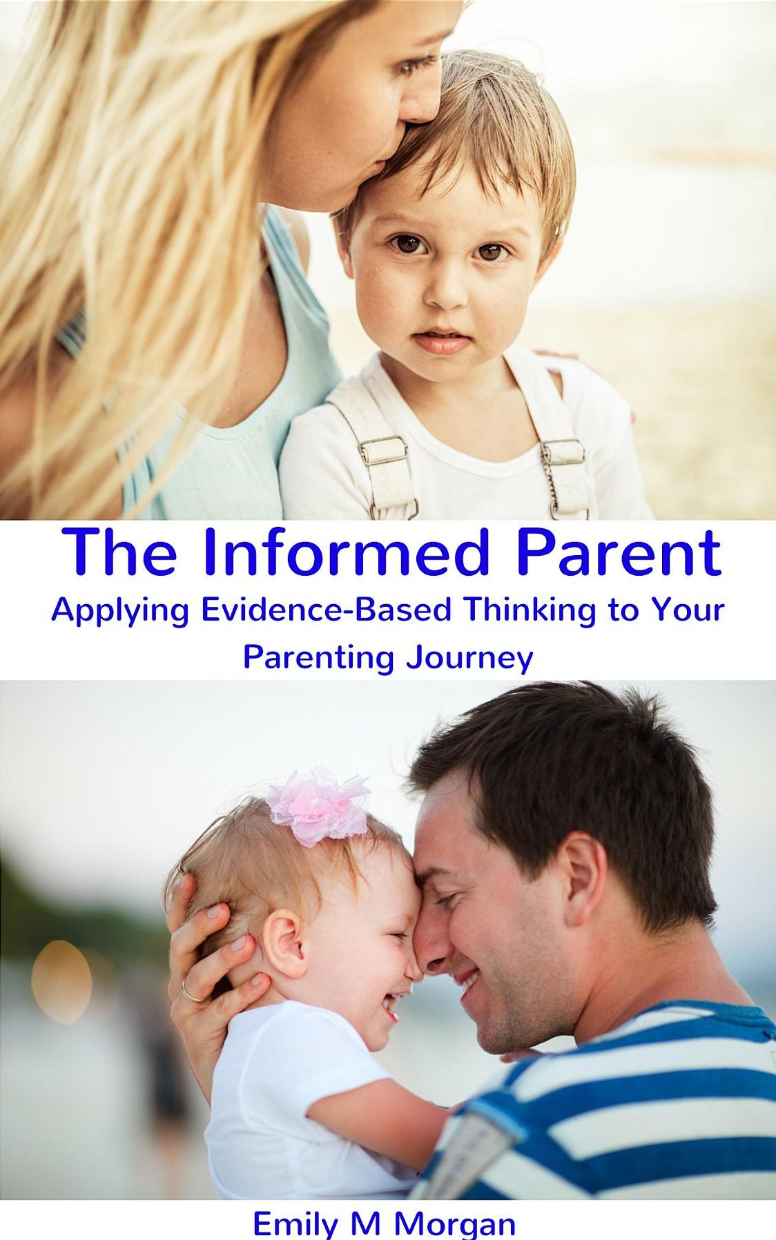 The Informed Parent: Applying Evidence-Based Thinking to Your Parenting Journey
