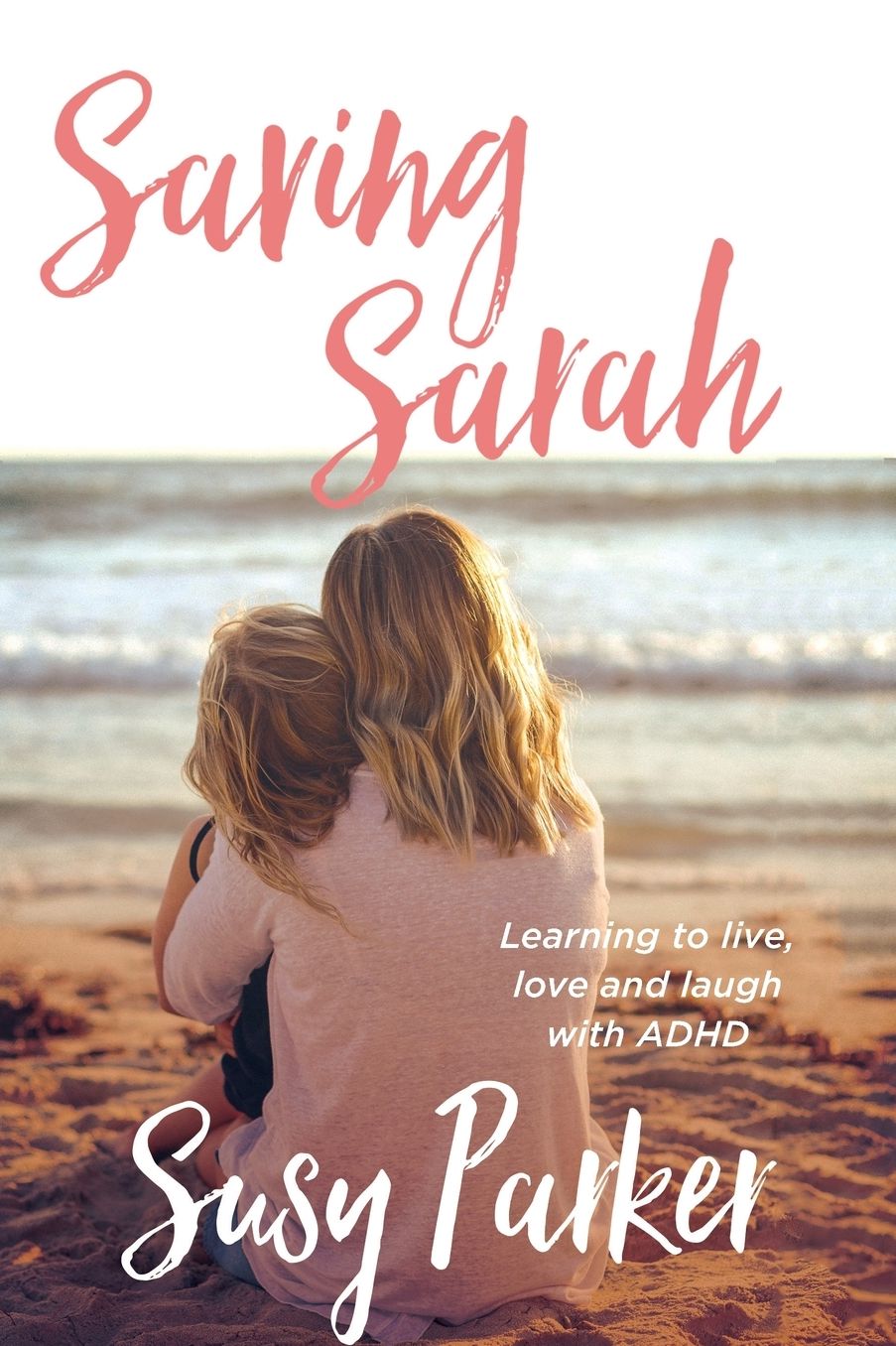 Saving Sarah: Learning to live, love and laugh with ADHD