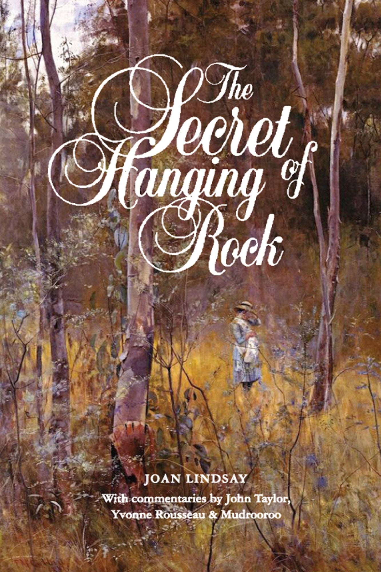 The Secret of Hanging Rock : With Commentaries by John Taylor, Yvonne Rousseau and Mudrooroo