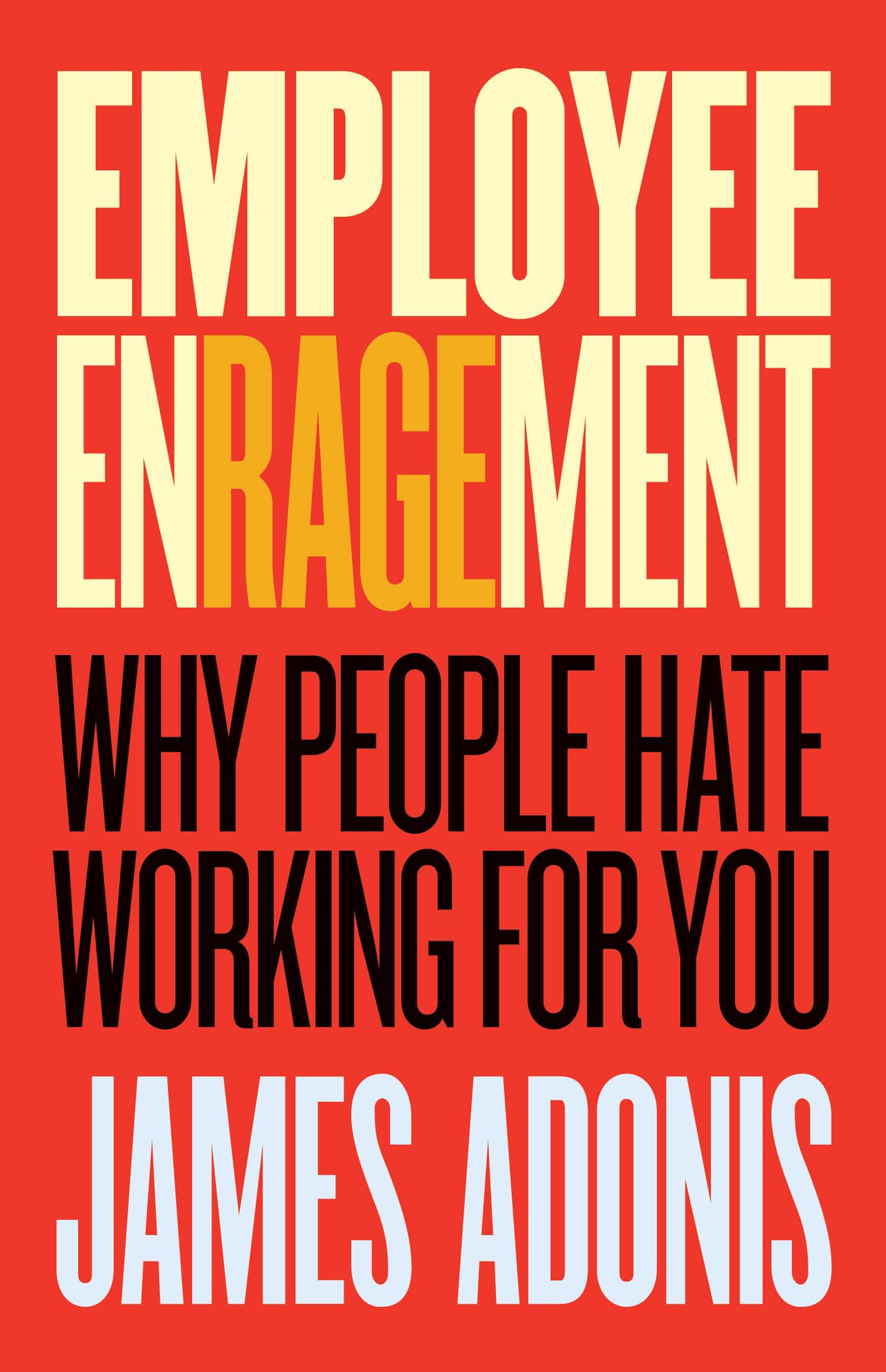Employee Enragement: Why people hate working for you
