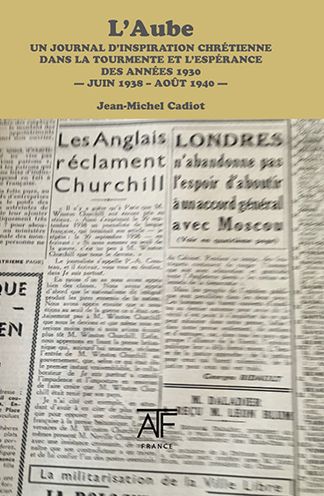 L'Aube 1938-1940: Un journal d'inspiration chrétienne dans la tourmente et l'espérence des années 1930