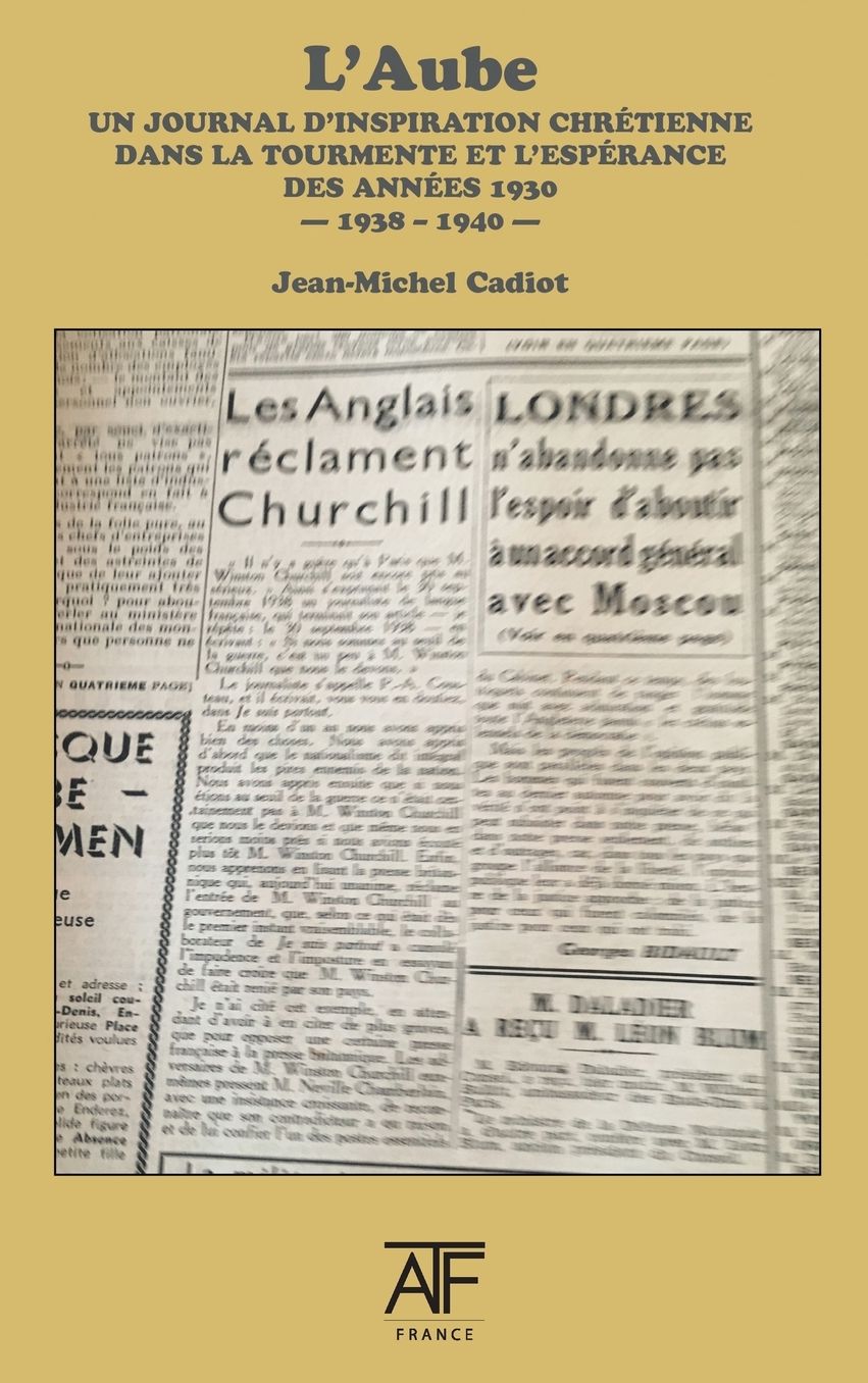 L'Aube 1938-1940: Un journal d'inspiration chrétienne dans la tourmente et l'espérence des années 1930