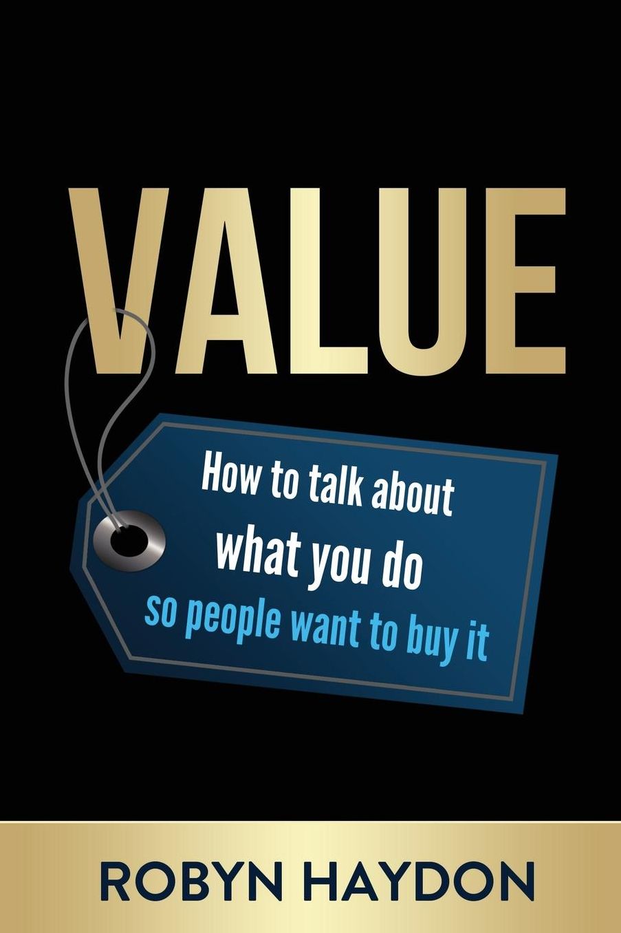 Value: How to talk about what you do so people want to buy it