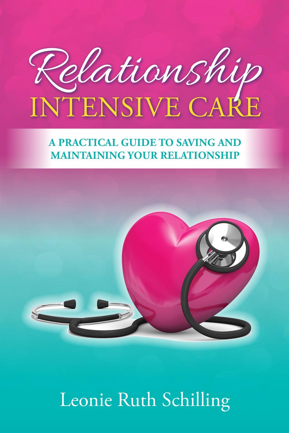 Relationship Intensive Care: A practical Guide to saving and maintaining your relationship