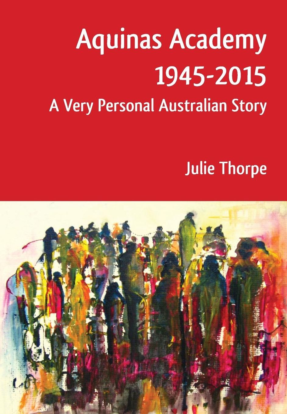 Aquinas Academy 1945-2016: A Very Personal Australian Story