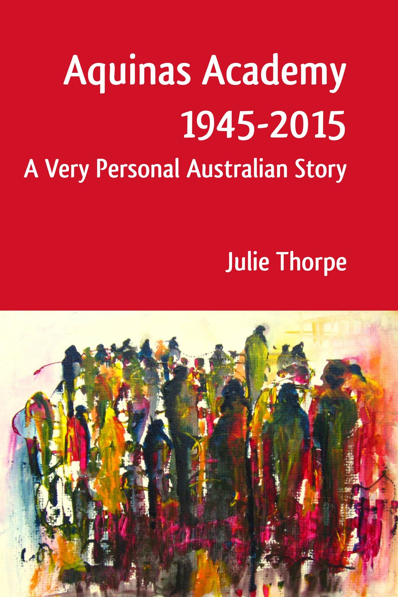 Aquinas Academy 1945-2015: A Very Personal Australian Story