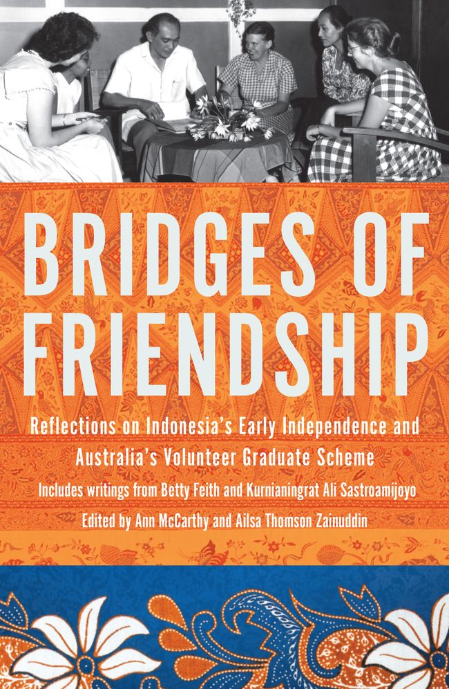Bridges of Friendship: Reflections on Indonesia's early independence and the Volunteer Graduate Scheme, 1920s-1960s