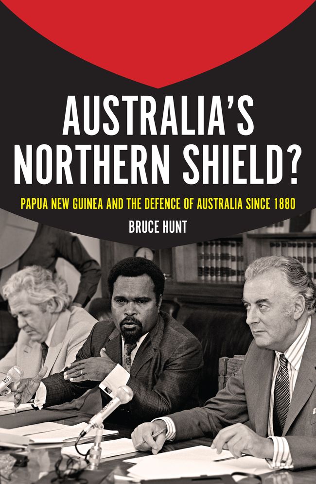 Australia's Northern Shield?: Papua New Guinea and Australian Defence since 1880