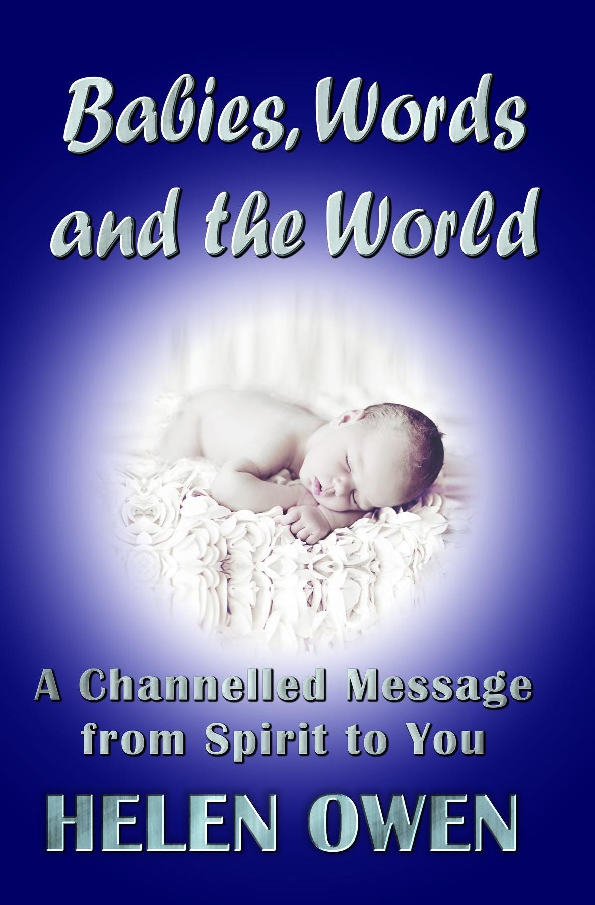 Babies, Words and the World: A Channelled Message from Spirit to You
