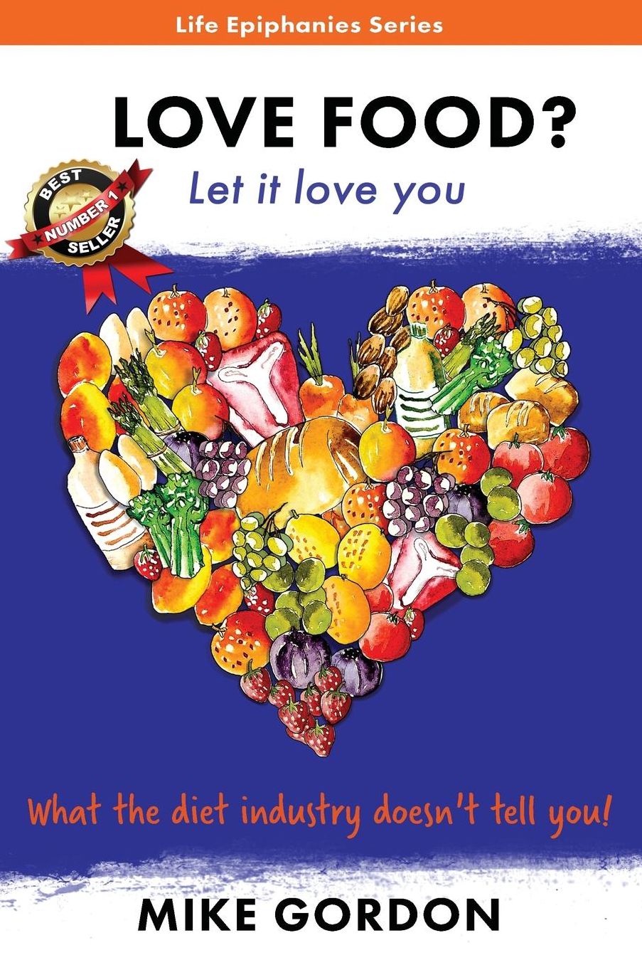 Love Food? Let it love you.: What the diet industry doesn't tell you!