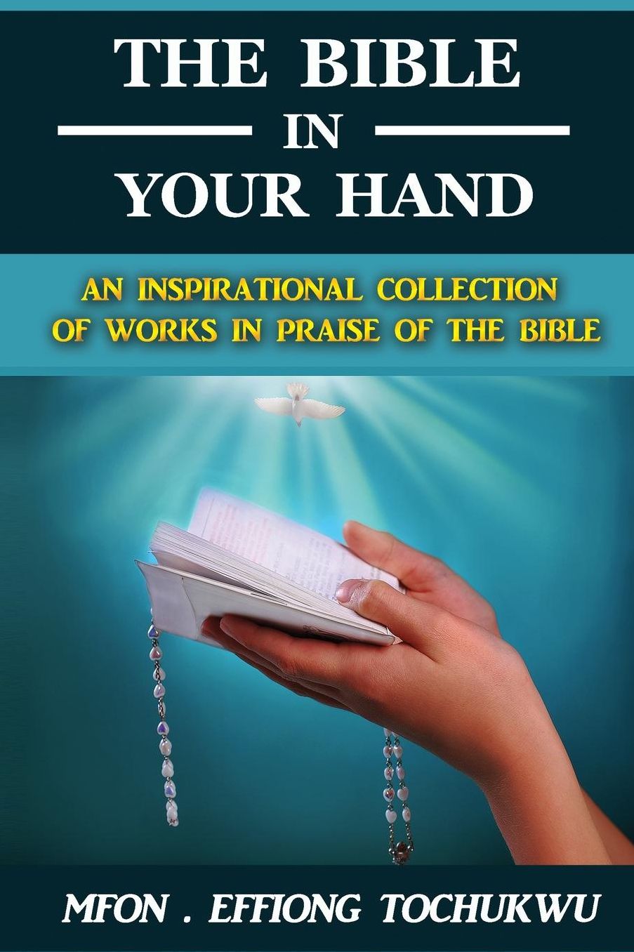 The Bible in Your Hand: An Inspirational Collection of Works in Praise of the Bible