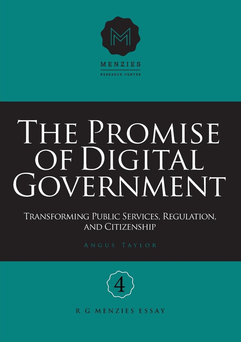 The Promise of Digital Government: Transforming Public Services, Regulation, and Citizenship Menzies Research Centre Number 4