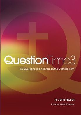 QuestionTime 3: 150 Questions and Answers on the Catholic Faith