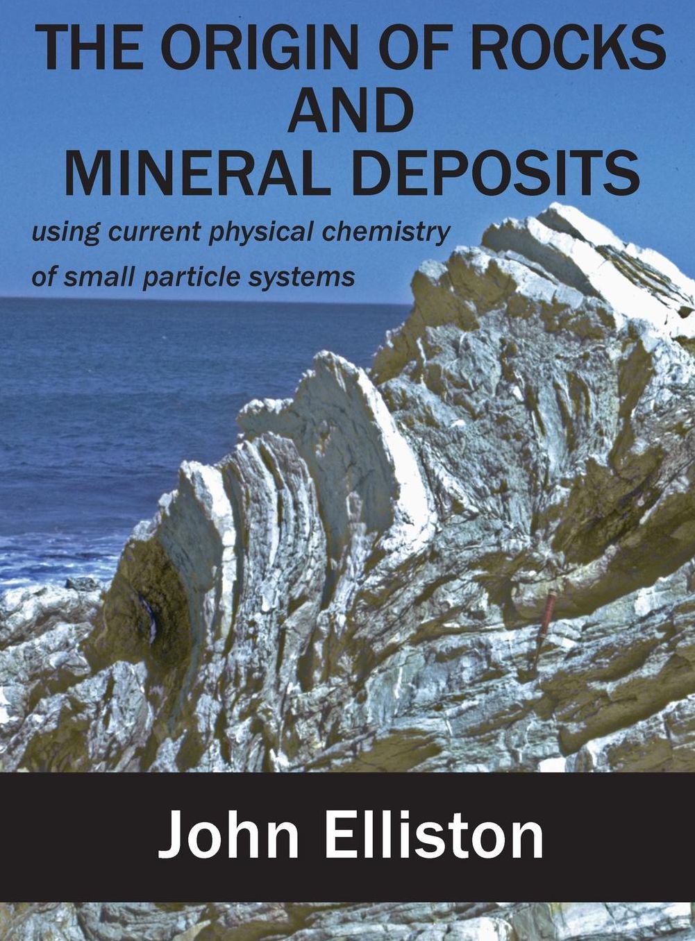 THE ORIGIN OF ROCKS AND MINERAL DEPOSIT: using current physical chemistry of small particle systems
