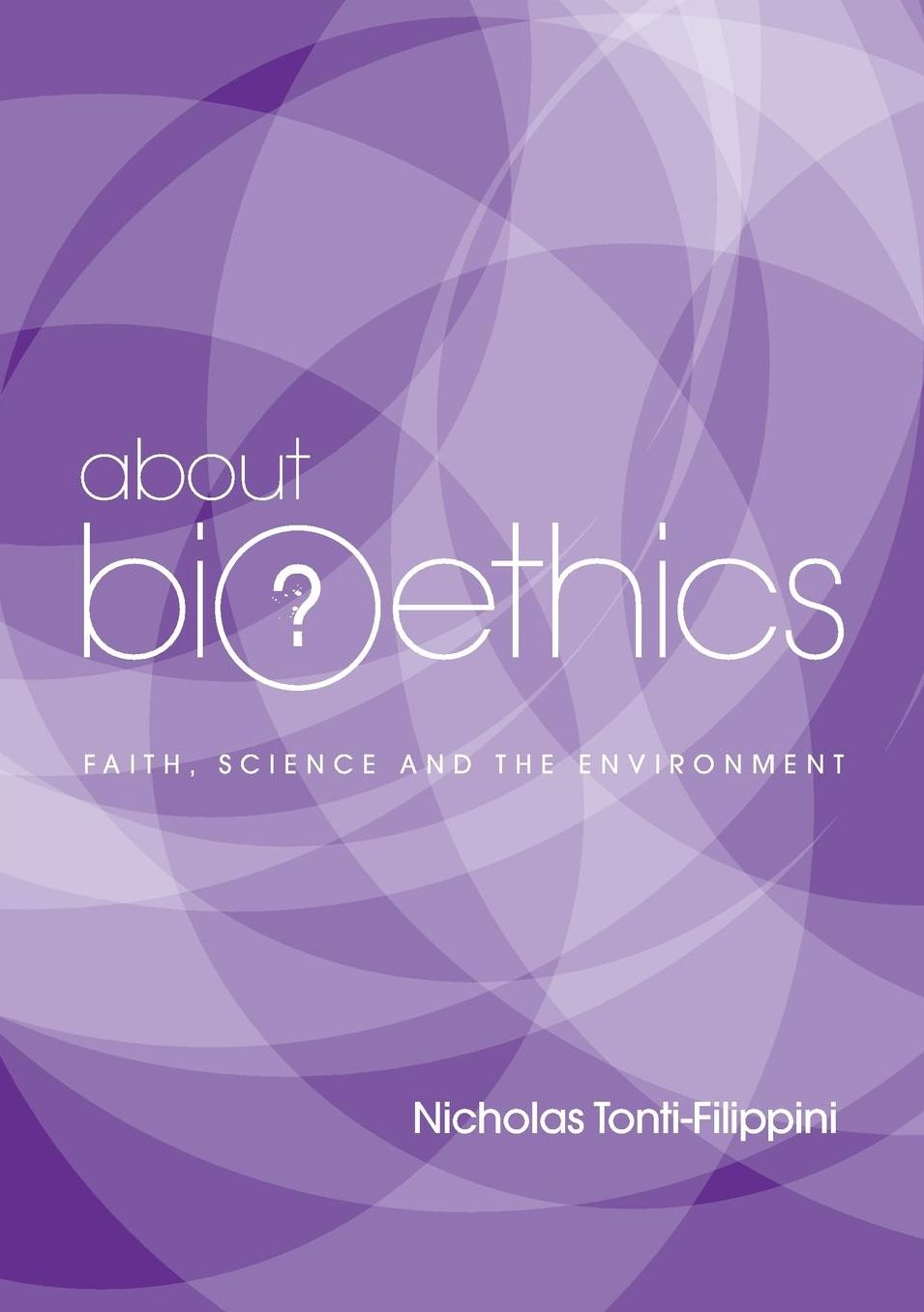 About Bioethics V: FAITH, SCIENCE AND THE ENVIRONMENT