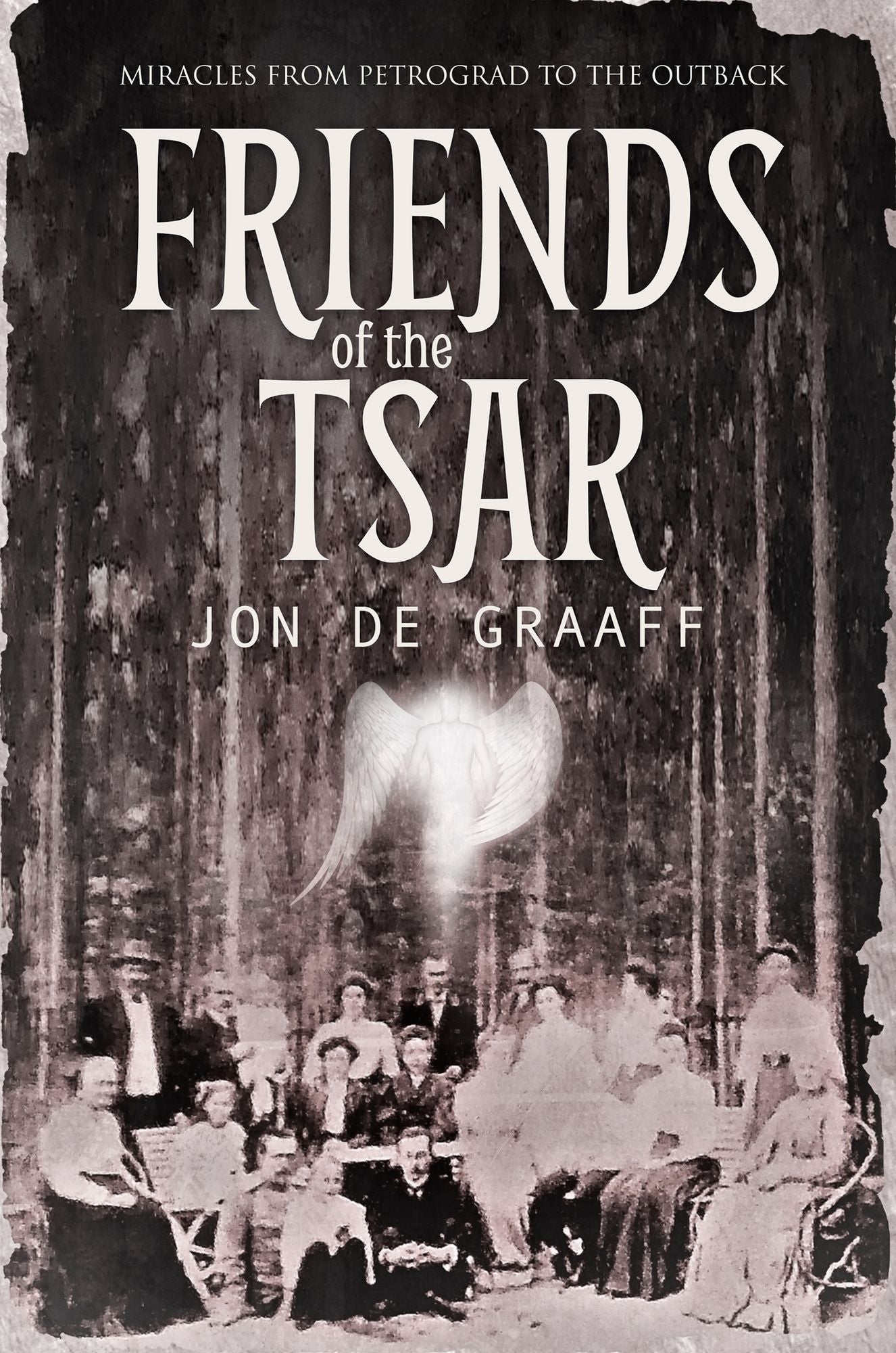 Friends of the Tsar: Miracles from Petrograd to the Outback