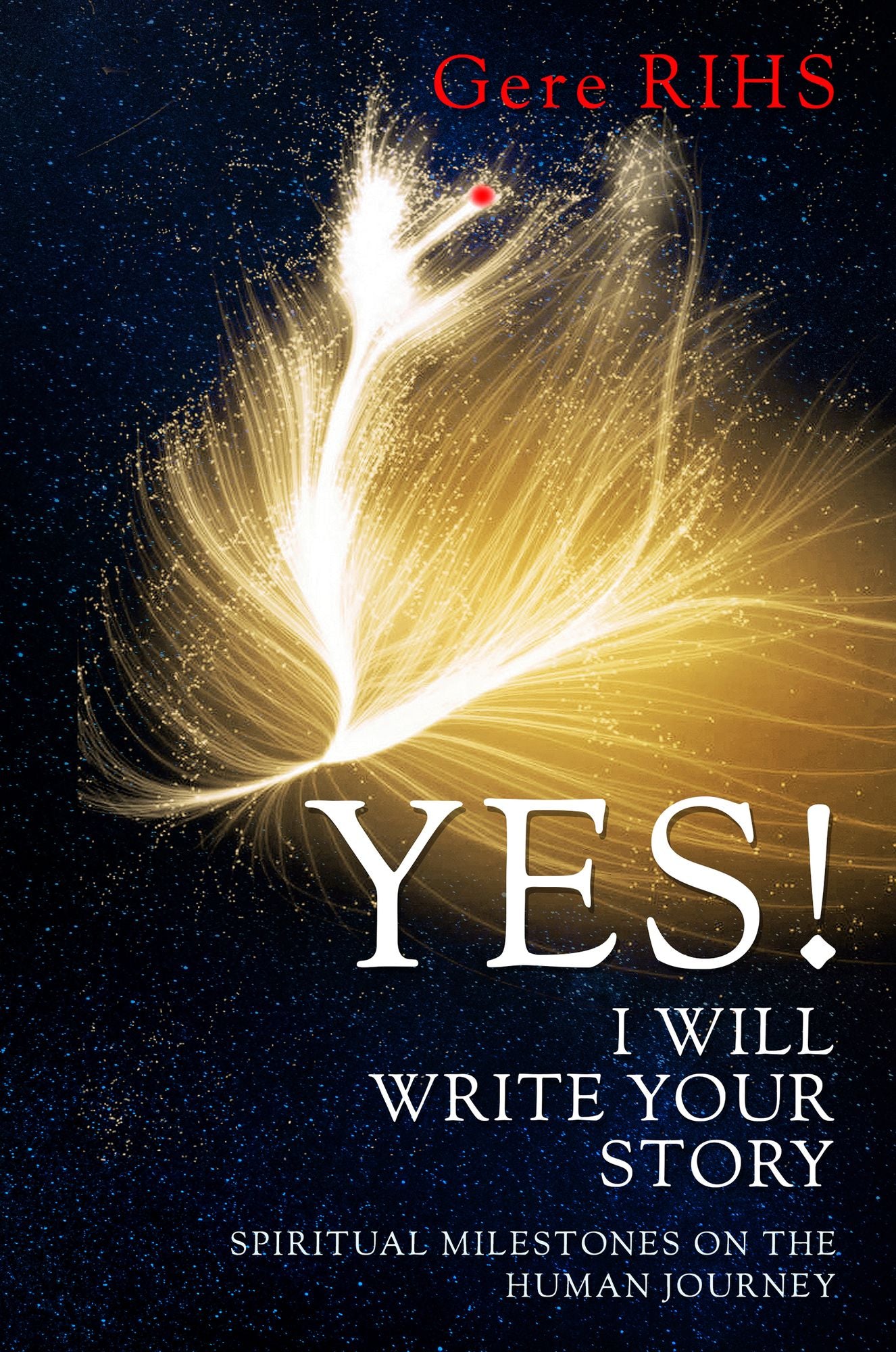 Yes! I Will Write Your Story: Spiritual Milestones On the Human Journey