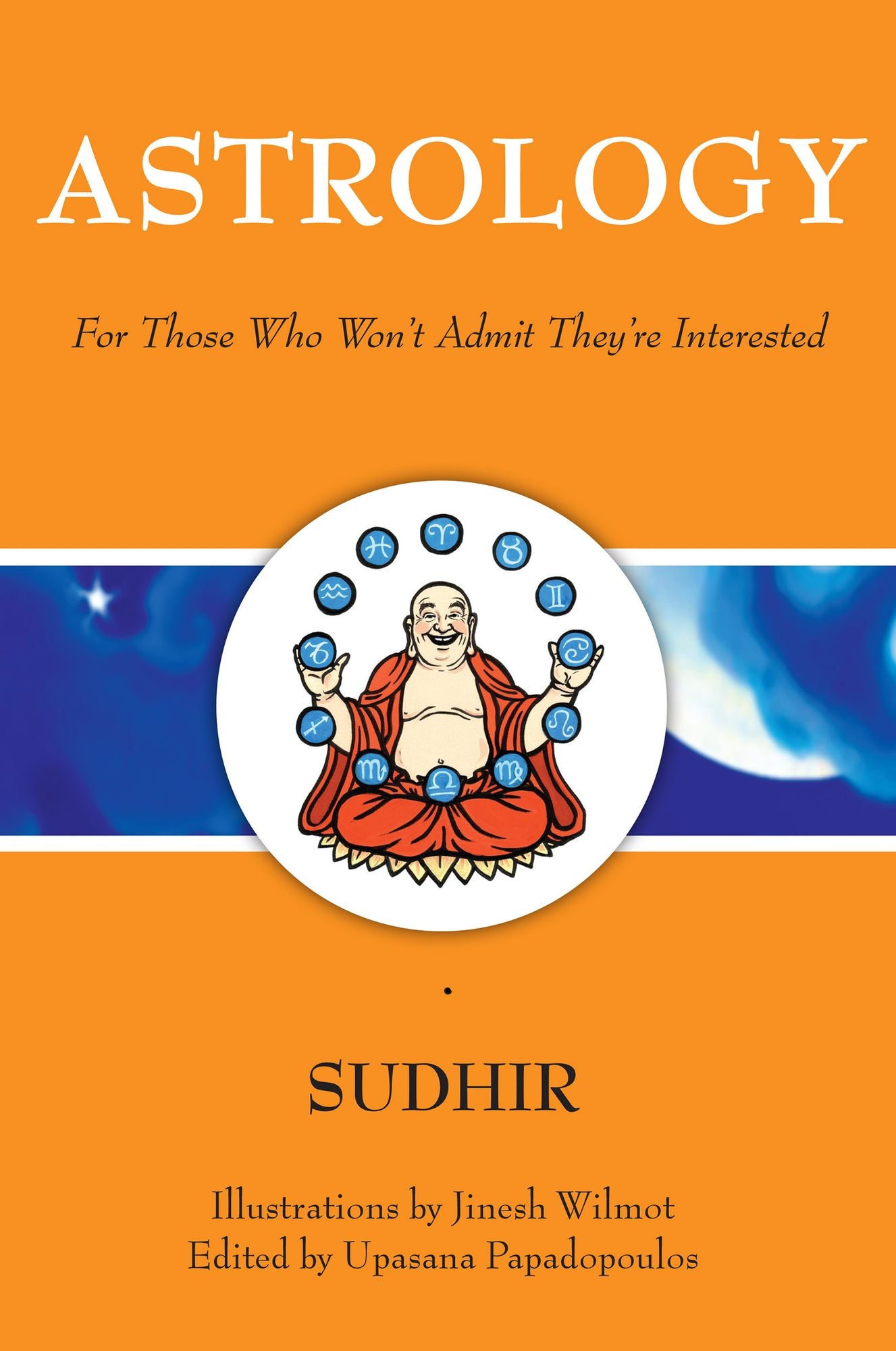 Astrology: For Those Who Won't Admit They're Interested: A Spicy New Take On the Ancient Art of Stargazing