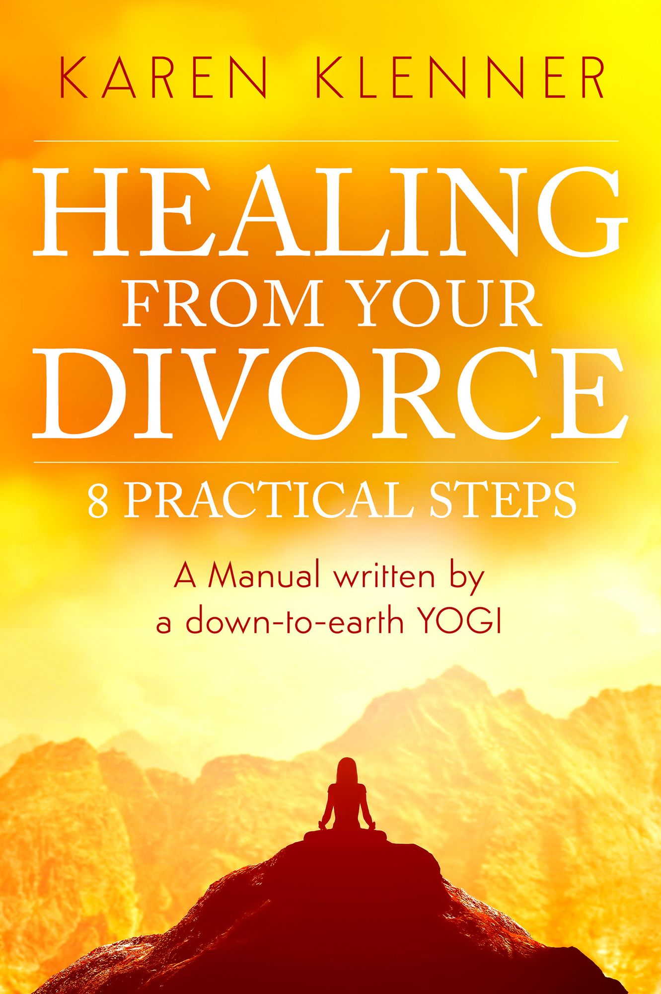 Healing from Your Divorce: 8 Practical Steps: Manual Written By a Down-to-Earth Yogi