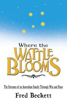 Where the Wattle Blooms: The Fortunes of an Australian Family Through War and Peace