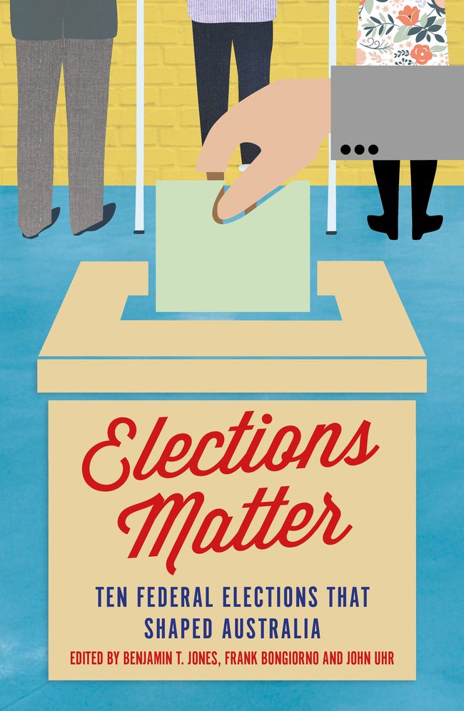 Elections Matter: Ten Federal Elections That Shaped Australia