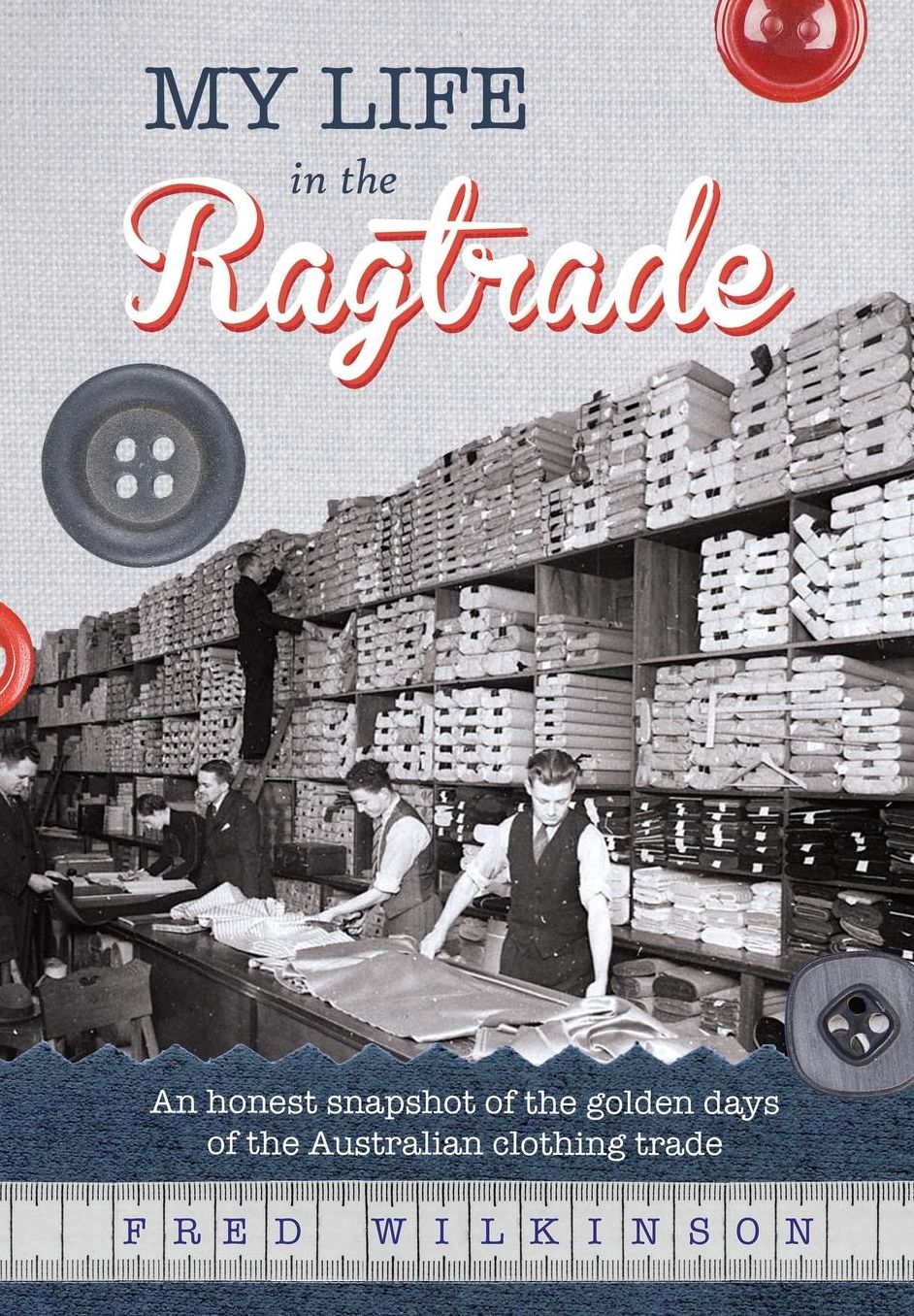 My Life in the Ragtrade: An honest snapshot of the golden days of the Australian clothing trade