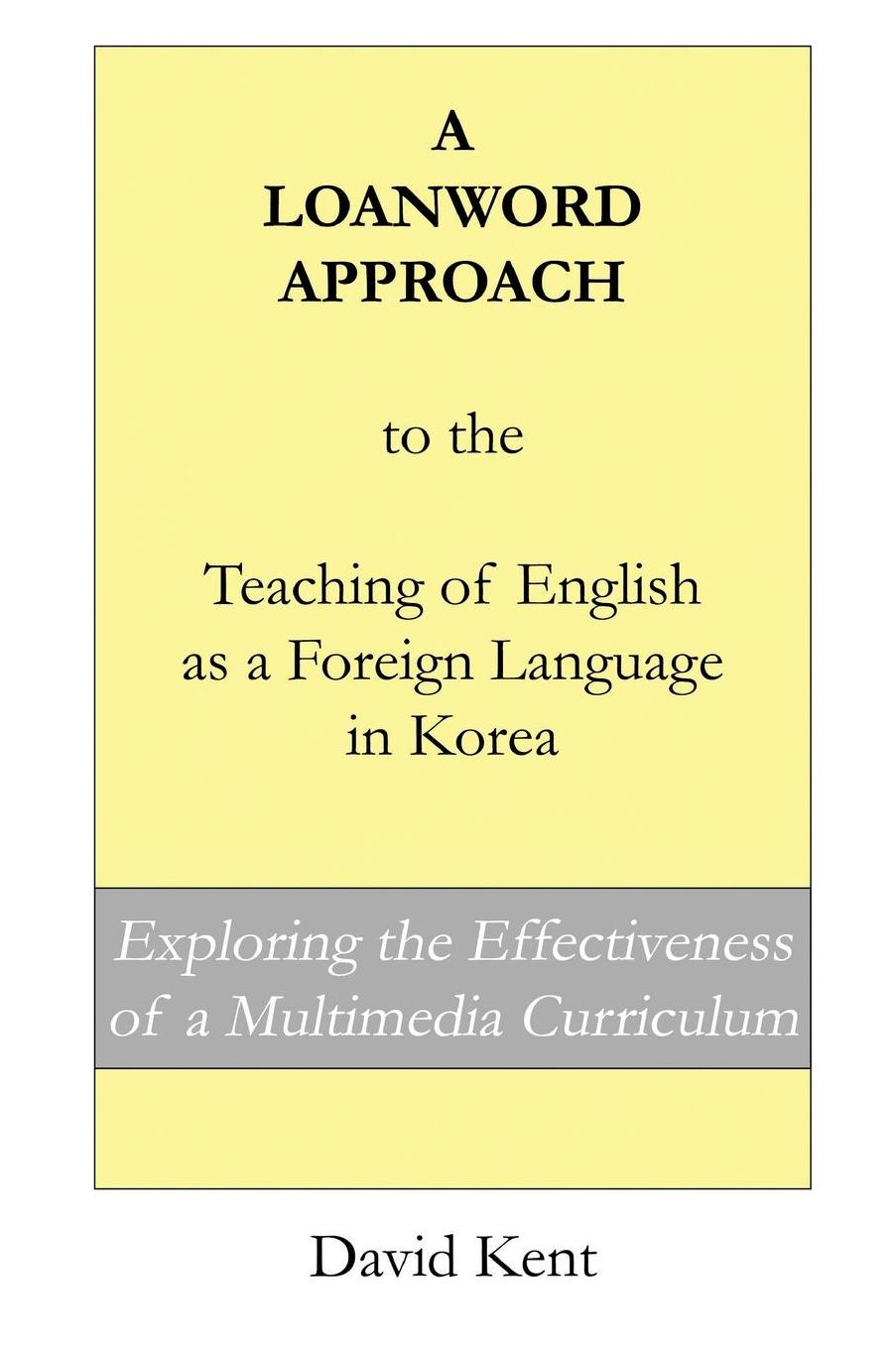 A Loanword Approach to the Teaching of English as a Foreign Language in Korea: Exploring the Effectiveness of a Multimedia Curriculum