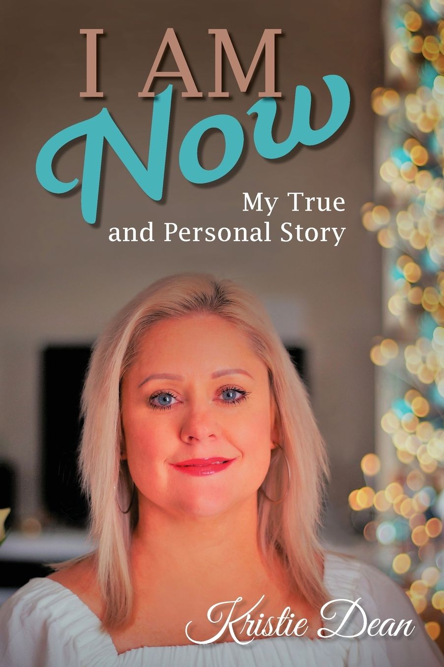 I AM NOW: My true and Personal Story