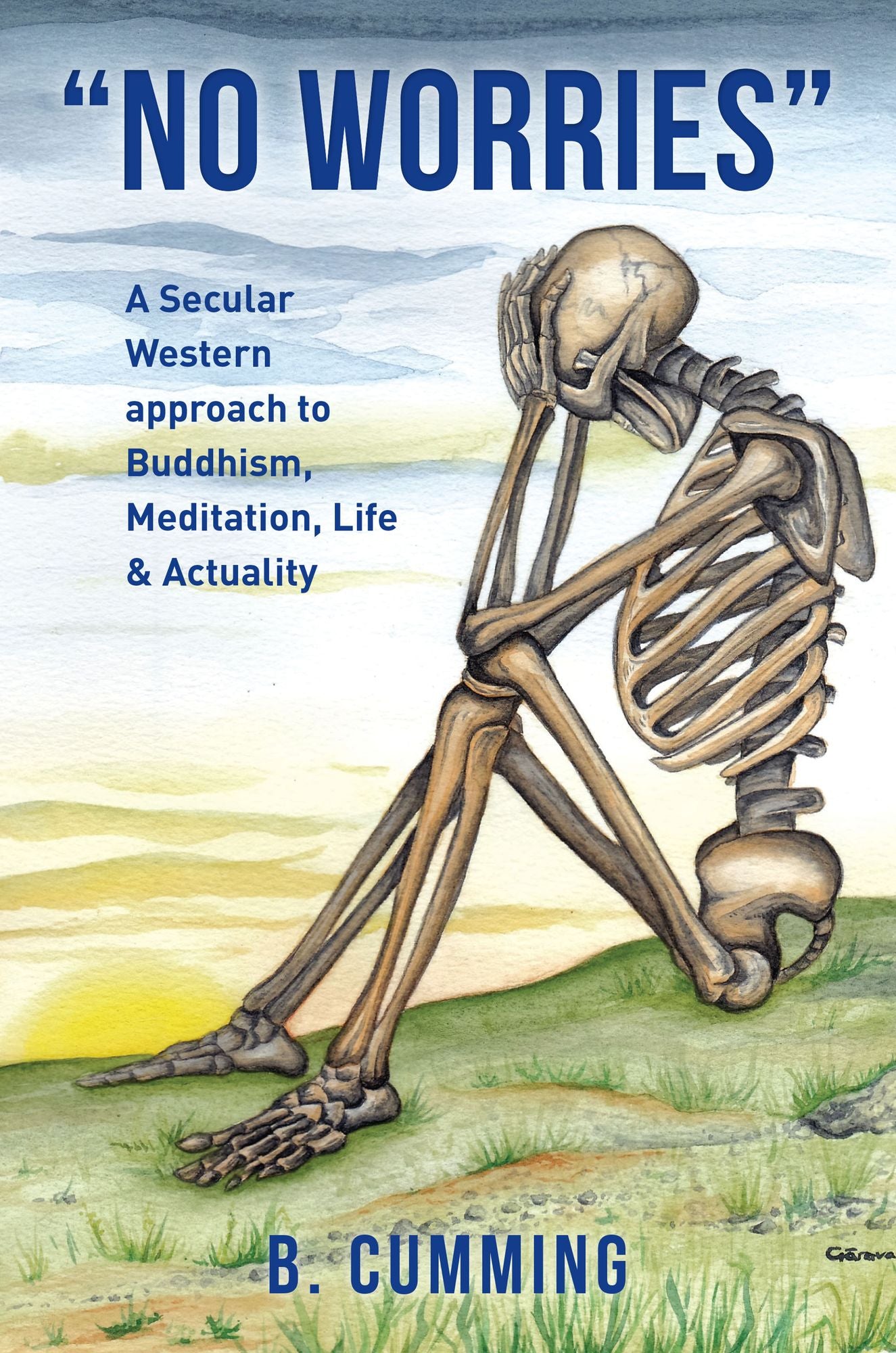 "No Worries": A Secular Western Approach to Buddhism, Meditation, Life & Actuality