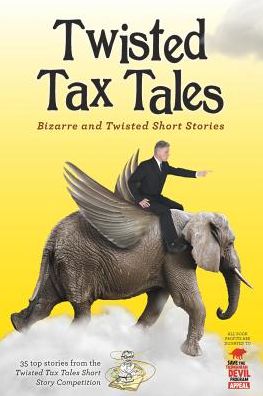 Twisted Tax Tales: Bizarre and twisted short stories