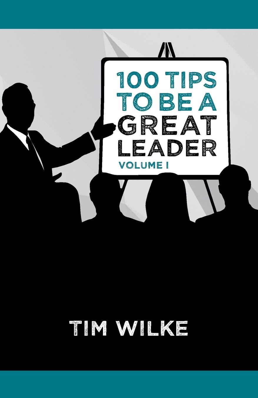 100 Tips to Be a Great Leader: Volume I