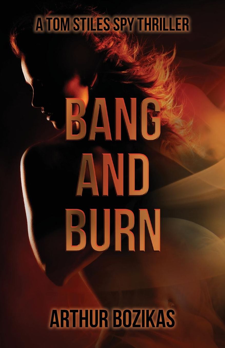 Bang and Burn: A Tom Stiles Spy Thriller