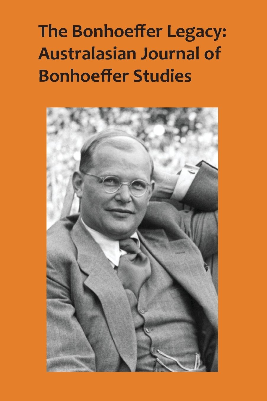 The Bonhoeffer Legacy: Australasian Journal of Bonhoeffer Studies Vol 4 No 1, 2016