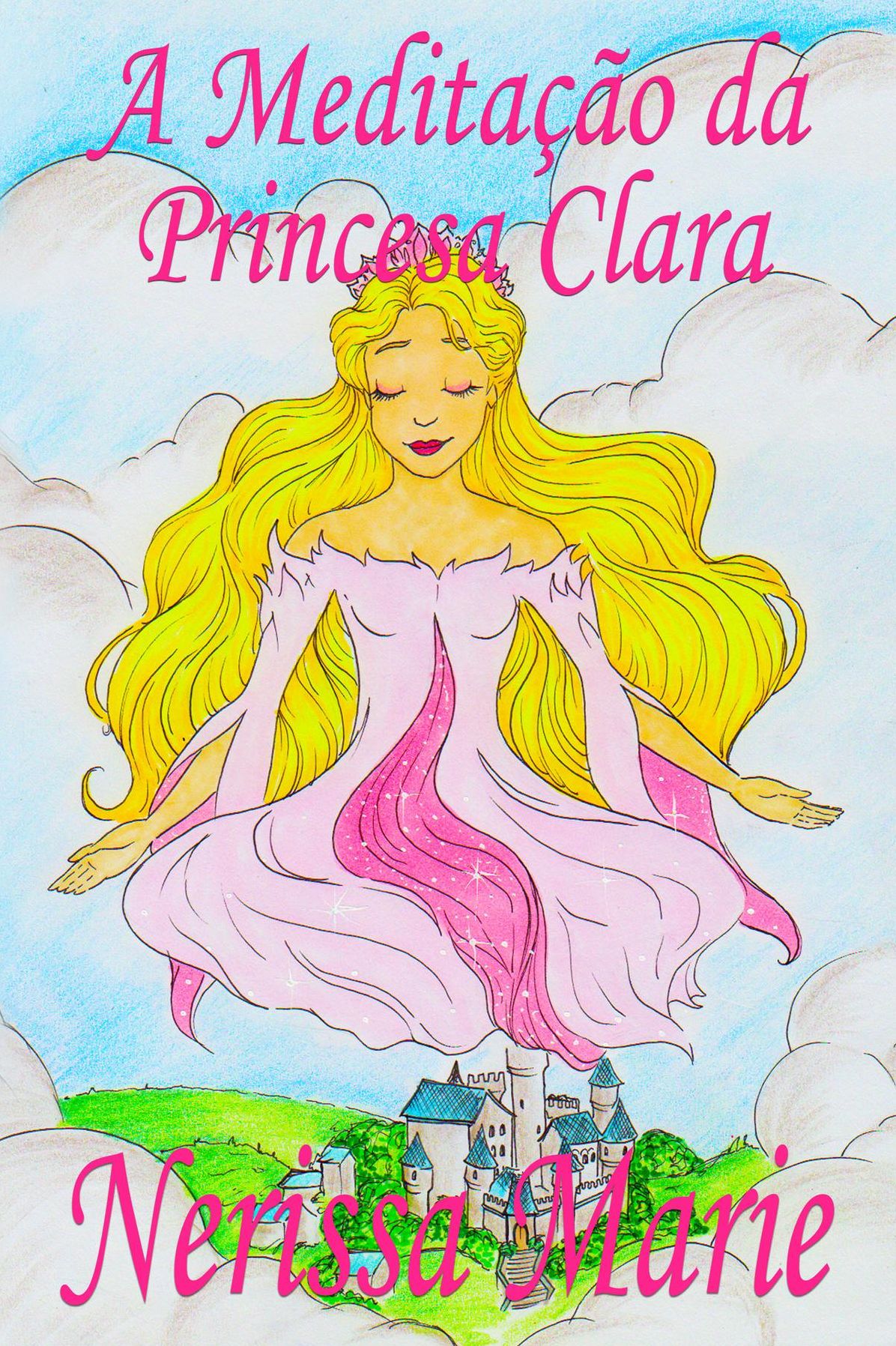 A Meditação da Princesa Clara (historia infantil, livros infantis, livros de crianças, livros para bebês, livros paradidáticos, livro infantil ilustrado, literatura infantil, livros infantis, juvenil): (historia infantil, livros infantis, livros de cria