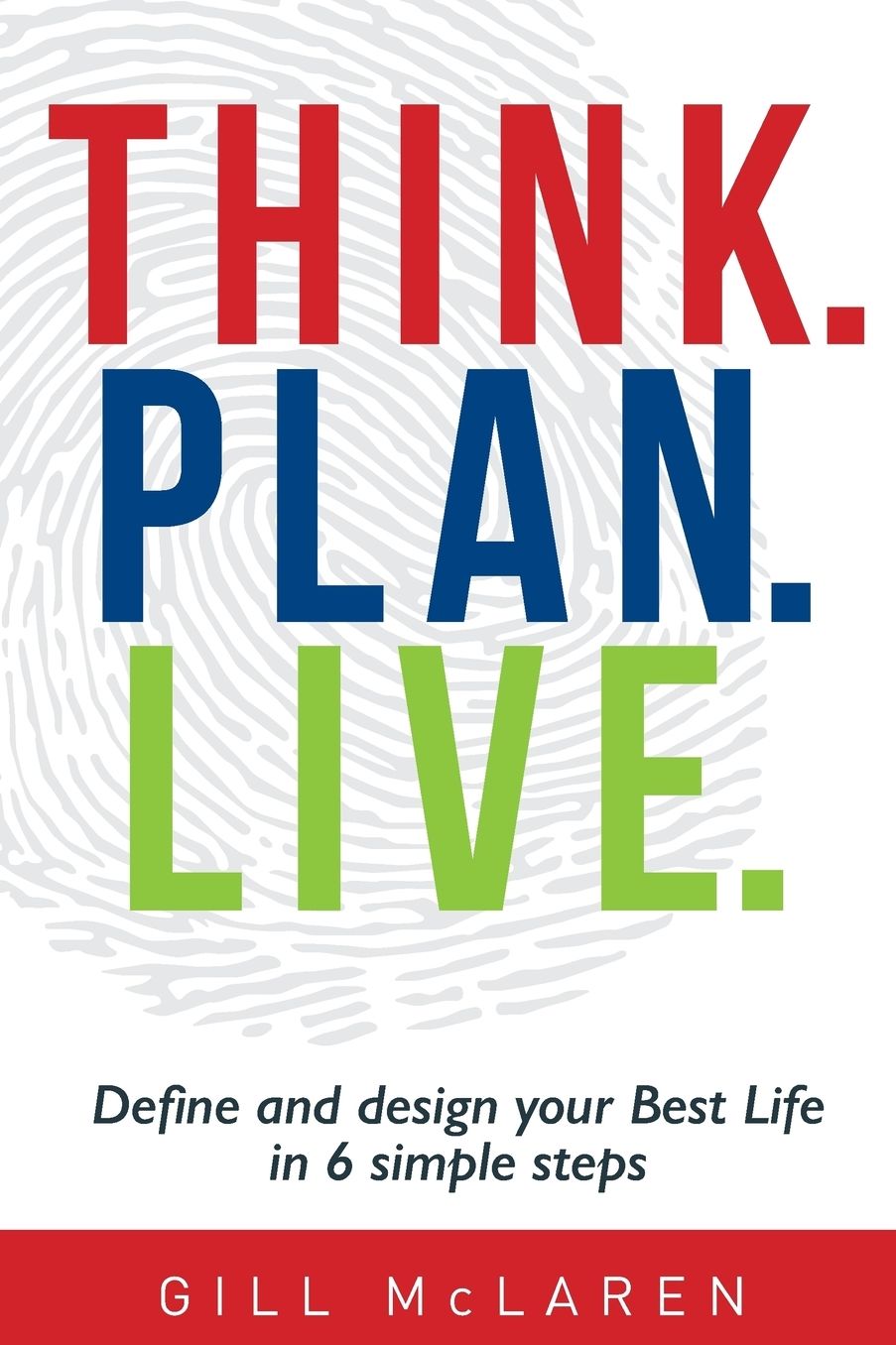 Think. Plan. Live.: Define and design your Best Life in 6 simple steps