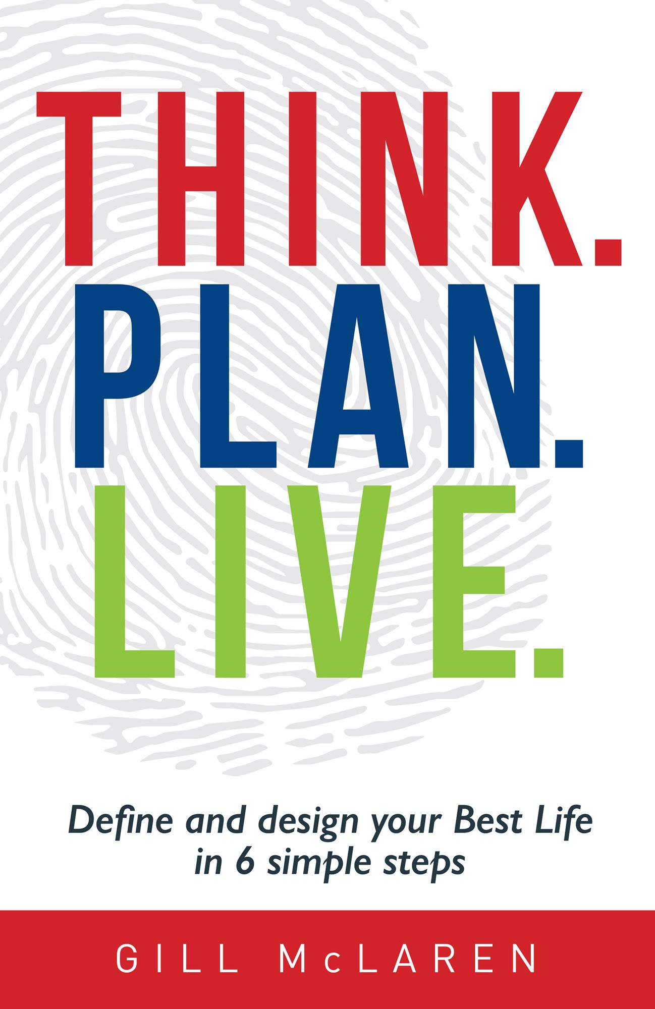 Think. Plan. Live.: Define and Design Your Best Life in 6 Simple Steps