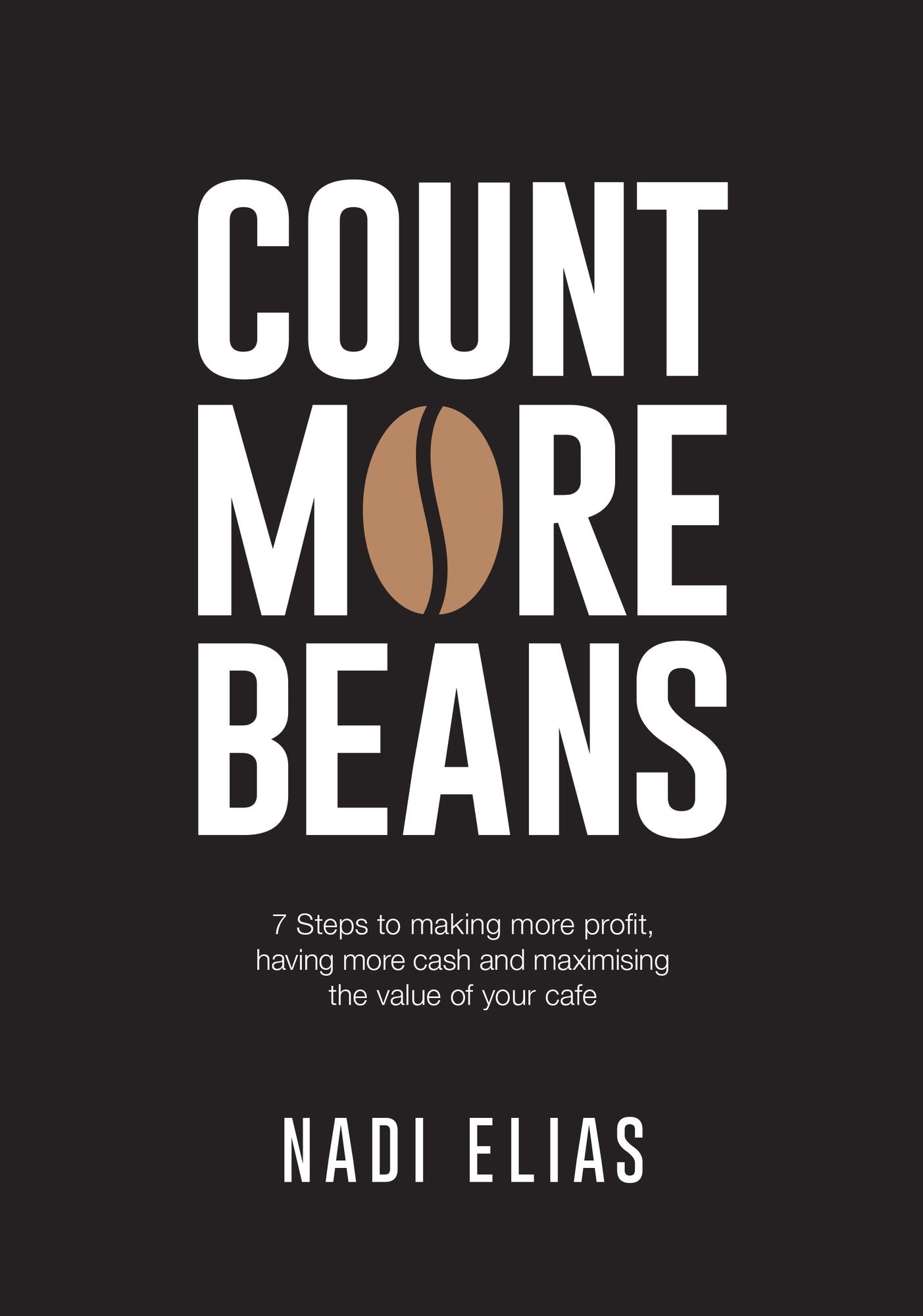 Count More Beans: 7 Steps to Making More Profit, Having More Cash and Maximising the Value of Your Cafe