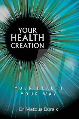 Your Health Creation: Your Health Your Way