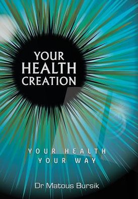 Your Health Creation: Your Health Your Way